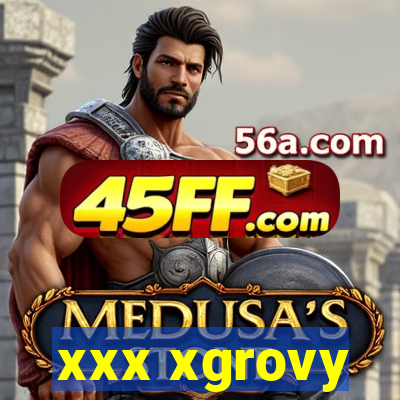 xxx xgrovy